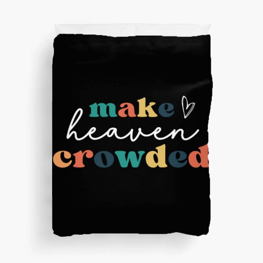 Make Heaven Crowded Duvet Covers