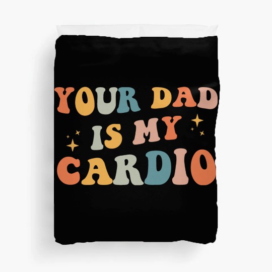Your Dad Is My Cardio Gift For Dad Duvet Covers
