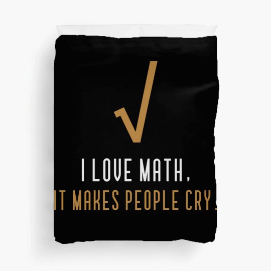 I Love Math It s Makes People Cry Duvet Covers