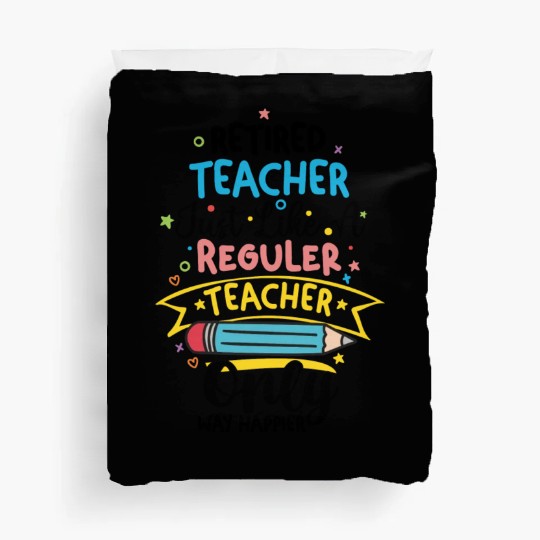 Retired Teacher Just Like A Regular Teacher Duvet Covers