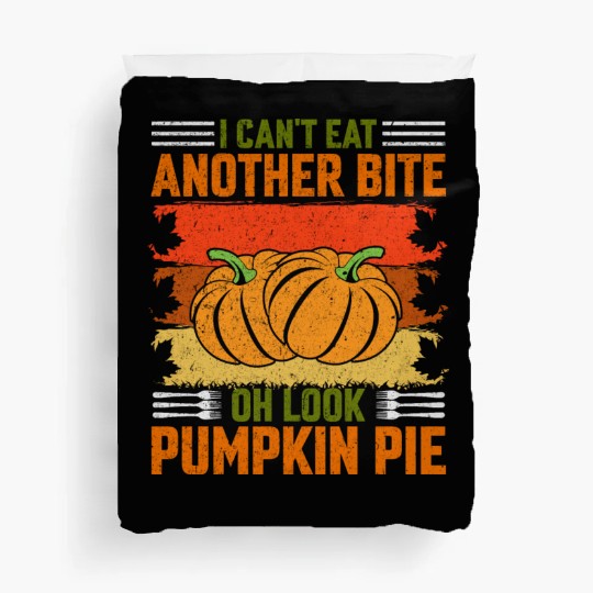 I Can't Eat Another Bite Oh Look Pumpkin Pie Duvet Covers