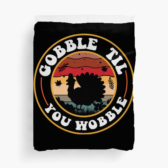 Gobble Til You Wobble Duvet Covers