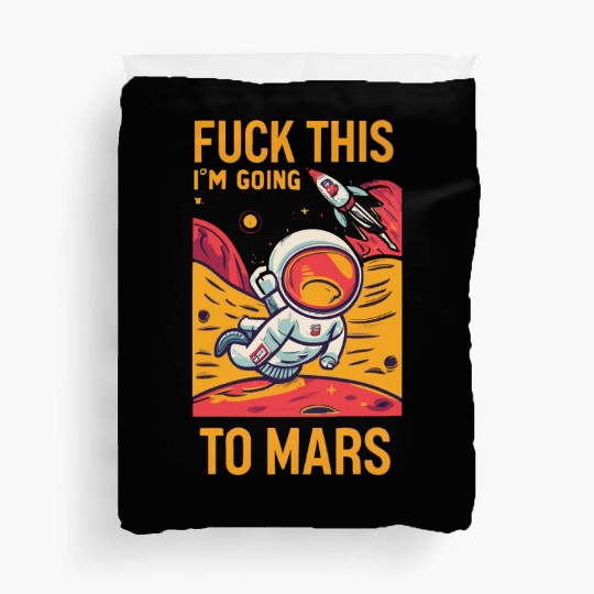Funny Saying Fuck This I`m Going To Mars Duvet Covers