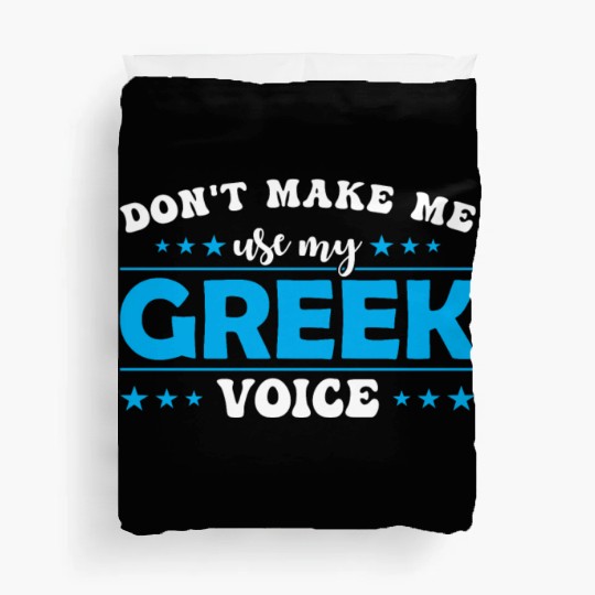 Don´t Make Me Use My Greek Voice Duvet Covers