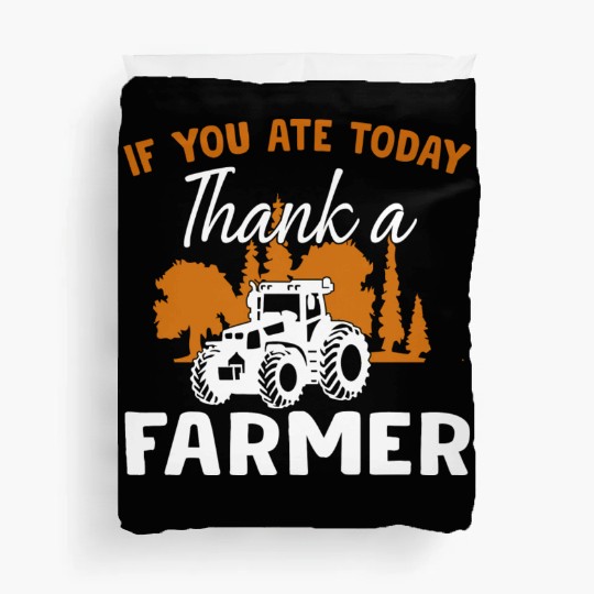 If You Ate Today Thank A Farmer Farmer Duvet Covers