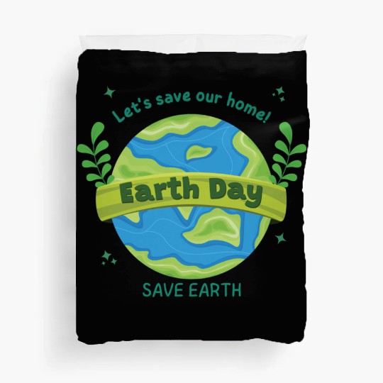 LET'S save our home Earth Day save earth Duvet Covers
