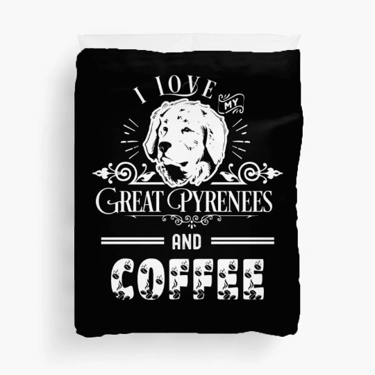 I Love My Great Pyrenees And Coffee Duvet Covers