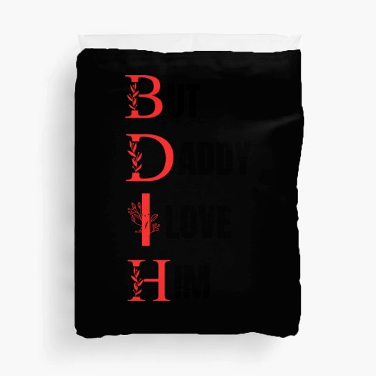 But daddy i love him Duvet Covers