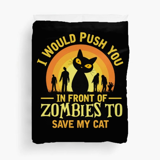 I Push You In Front Of Zombies To Save My Cat Duvet Covers