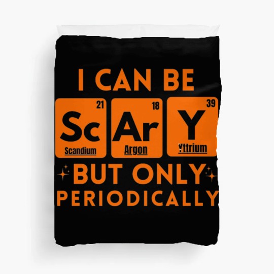 I Can Be Scary But Only Periodically Chemistry Duvet Covers