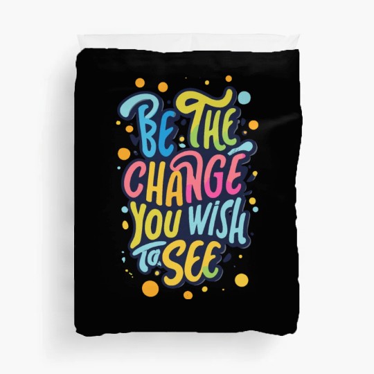 Be the Change You Wish to See Duvet Covers