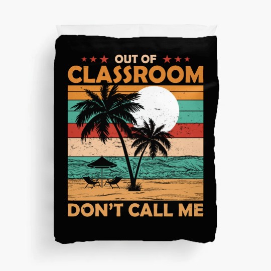 Teacher Retirement Out Of Classroom Retired Duvet Covers