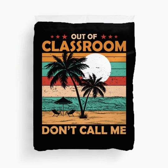 Teacher Retirement Out Of Classroom Retired Duvet Covers