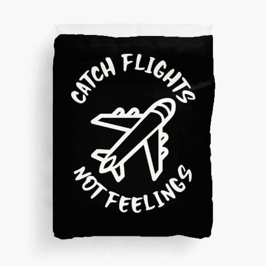 Catch flights not feelings Duvet Covers