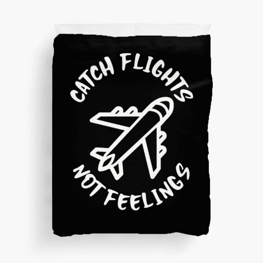 Catch flights not feelings Duvet Covers