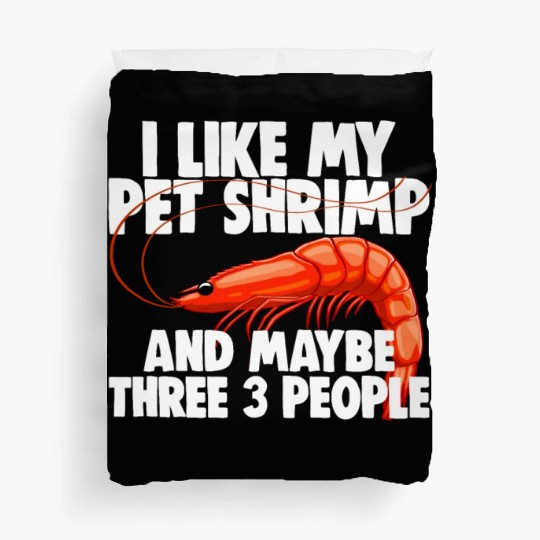 I Like My Pet Shrimp And Maybe Three 3 People Duvet Covers