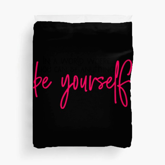 In A World Where You Can Be Anything Be Yourself Duvet Covers