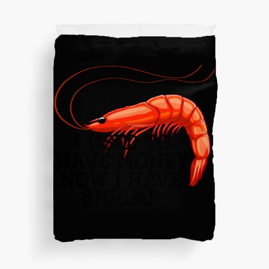 I Used To Have Money Now I Have Shrimp Duvet Covers