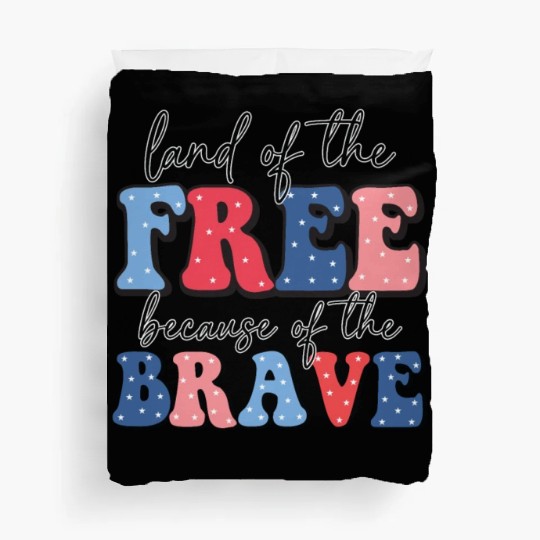 Land of the free because the brave Duvet Covers