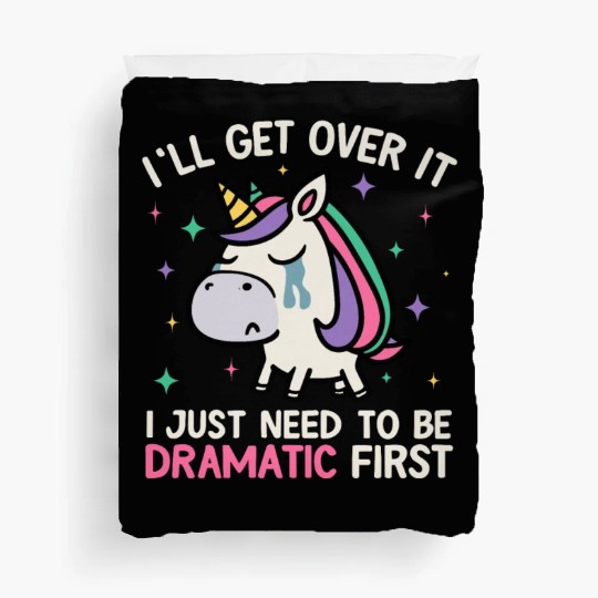 I'll Get Over It Just Need To Be Dramatic Unicorn Duvet Covers