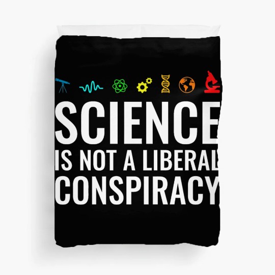 Science is not a liberal conspiracy Duvet Covers