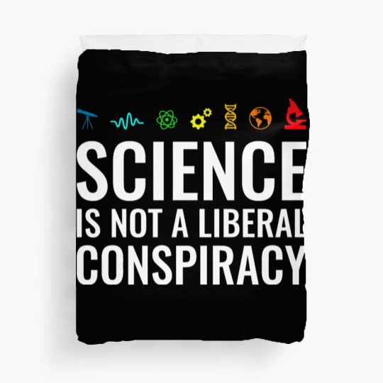 Science is not a liberal conspiracy Duvet Covers