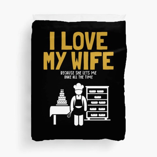 I Love My Wife Baking Pastry Chef Baker Bread Duvet Covers