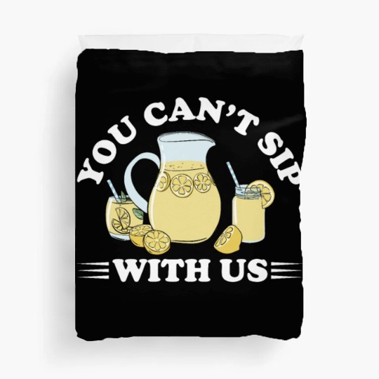You Can't Sip With Us Lemonade Lemon Juice Duvet Covers