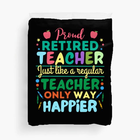 Retired Teacher Just Like A Regular Teacher Only Duvet Covers