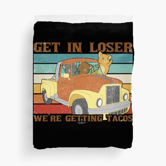 Get In Loser We re Getting Tacos with friends Duvet Covers