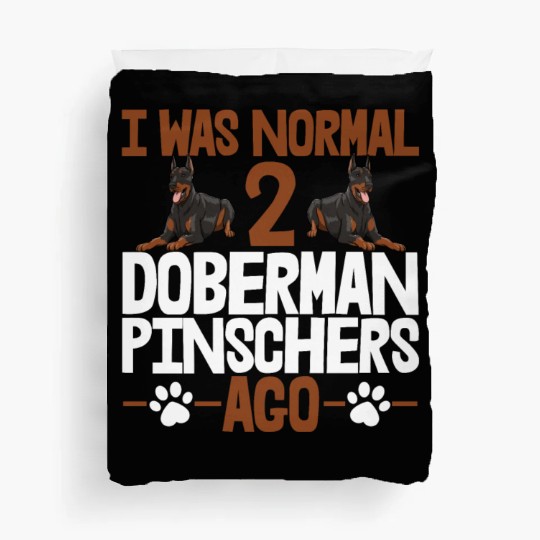 I Was Normal 2 Doberman Pinschers Ago Duvet Covers