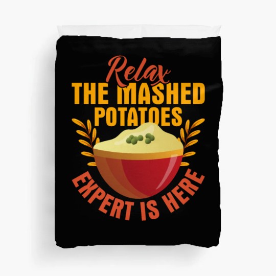 Relax The Mashed Potatoes Expert Is Here Dinner Th Duvet Covers