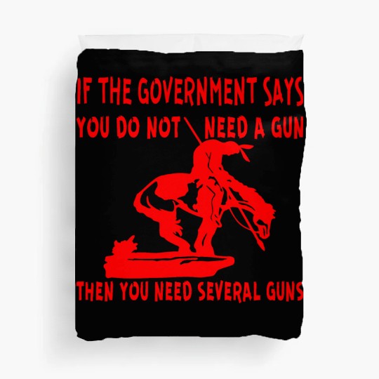 If The Gov Says You Don’t Need A Gun You Need Seve Duvet Covers