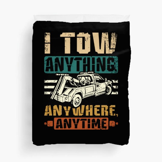 I tow anything anywhere anytime Tow truck driver Duvet Covers