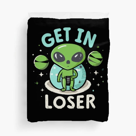 Get In Loser Alien UFO Funny Duvet Covers