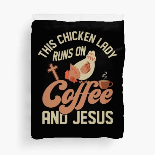 This Chicken Lady Runs On Coffee And Jesus Hen Far Duvet Covers
