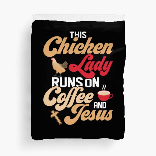 This Chicken Lady Runs On Coffee And Jesus Hen Far Duvet Covers