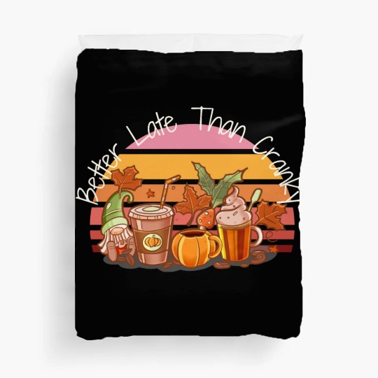 Better Late Better Late Than Cranky Fall Autumn Duvet Covers