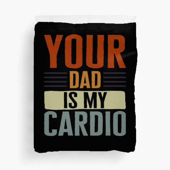 Mother Duvet Covers, Your Dad Is My Cardio Duvet Covers, Funny