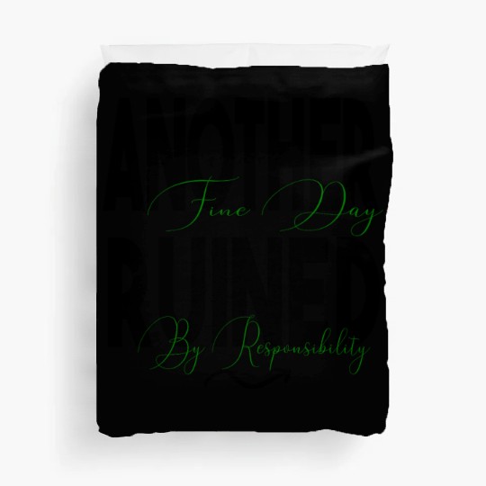 Another Fine Day Ruined by Responsibility Duvet Covers
