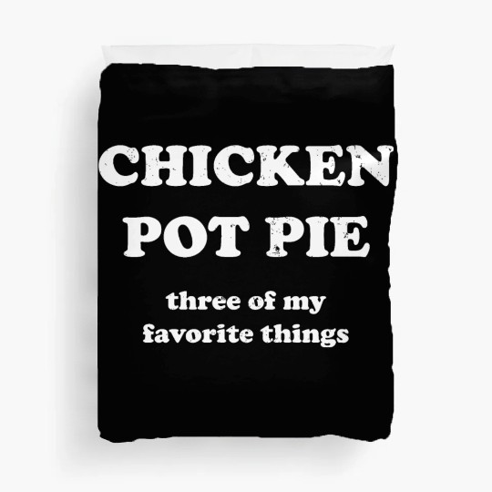 Chicken Pot Pie, Three of My Favorite Things Duvet Covers