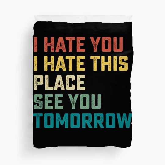 I Hate You I Hate This Place See You Tomorrow Fitn Duvet Covers