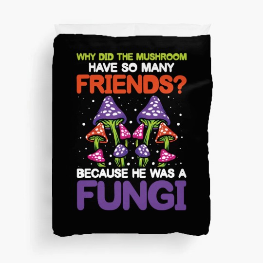 Mushroom Have So Many Friends He Was A Fungi Duvet Covers