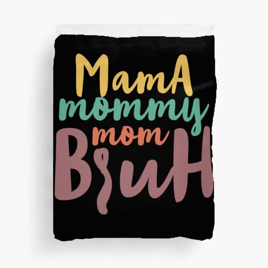 Mama Mommy Mom Bruh Duvet Covers