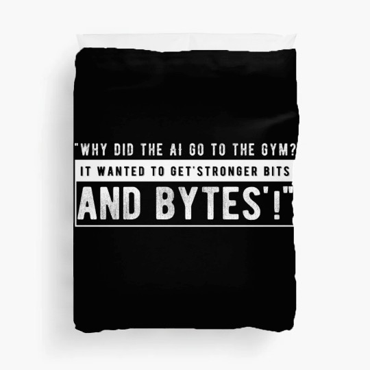 Why did the AI go to the gym Duvet Covers