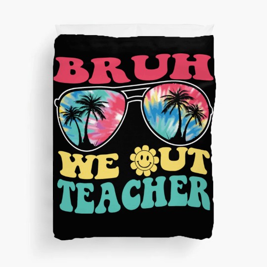Bruh We Out Teachers End Of School Year Teacher Duvet Covers