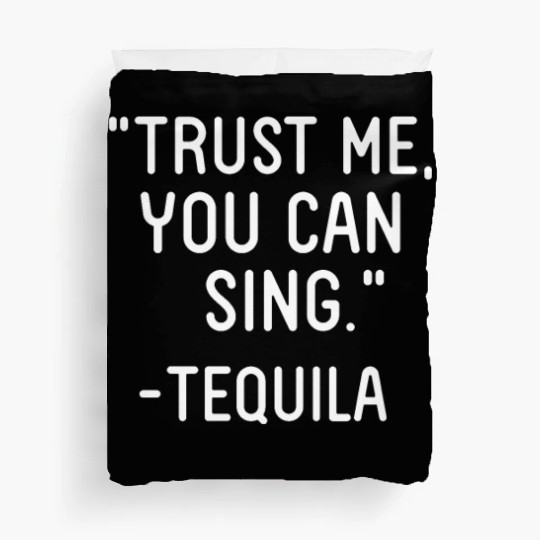 Trust Me You Can Sing - Tequila Duvet Covers