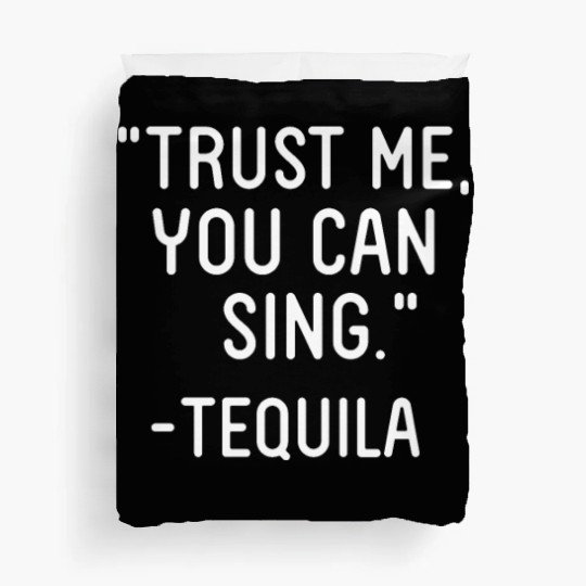 Trust Me You Can Sing - Tequila Duvet Covers