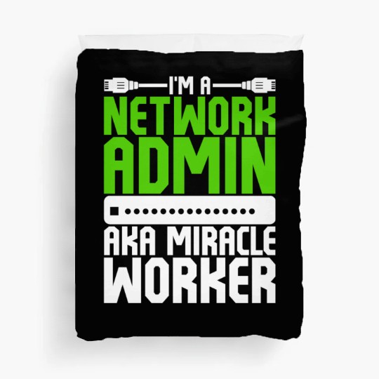 I'm A Network Admin Aka Miracle Worker Duvet Covers
