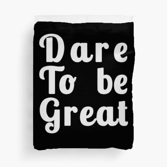 Dare to Be Great Duvet Covers